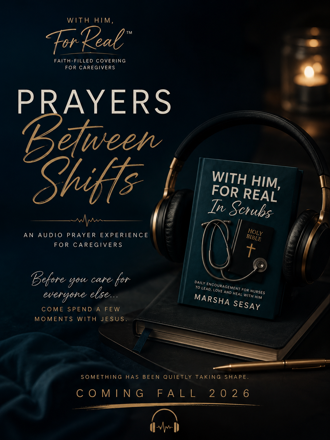 With Him, For Real — Prayers Between Shifts: The 10 Prayer Moments audio project, coming October 2026